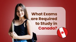 what exams are required to study in canada