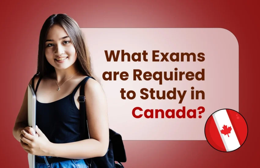 what exams are required to study in canada